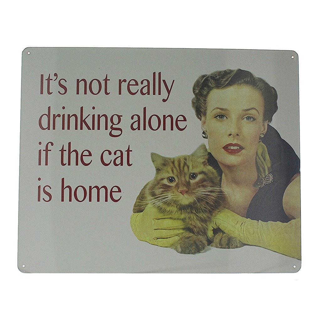 It's Not really Drinking Alone if the Cat is Home Metal Sign Pub Game Room Bar